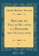 Recueil de Textes Relatifs à l'Histoire des Seljoucides, Vol. 1 (Classic Reprint)