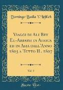 Viaggi di Ali Bey El-Abbassi in Africa ed in Asia dall'Anno 1803 a Tutto IL 1807, Vol. 3 (Classic Reprint)