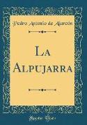 La Alpujarra (Classic Reprint)