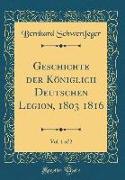 Geschichte der Königlich Deutschen Legion, 1803 1816, Vol. 1 of 2 (Classic Reprint)