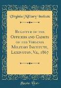 Register of the Officers and Cadets of the Virginia Military Institute, Lexington, Va,, 1867 (Classic Reprint)