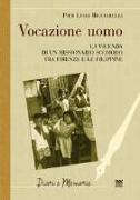 Vocazione uomo. La vicenda di un missionario scomodo tra Firenze e le Filippine