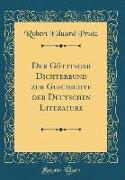 Der Göttinger Dichterbund zur Geschichte der Deutschen Literature (Classic Reprint)