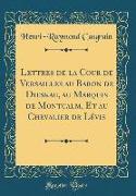 Lettres de la Cour de Versailles au Baron de Dieskau, au Marquis de Montcalm, Et au Chevalier de Lévis (Classic Reprint)
