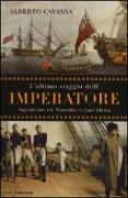 L'ultimo viaggio dell'imperatore. Napoleone tra Waterloo e Sant'Elena