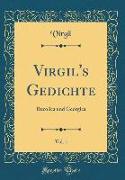 Virgil's Gedichte, Vol. 1: Bucolica Und Georgica (Classic Reprint)