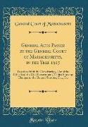 General Acts Passed by the General Court of Massachusetts, in the Year 1917