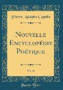 Nouvelle Encyclopédie Poétique, Vol. 16 (Classic Reprint)