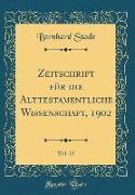 Zeitschrift für die Alttestamentliche Wissenschaft, 1902, Vol. 22 (Classic Reprint)