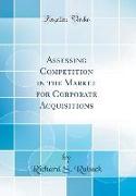 Assessing Competition in the Market for Corporate Acquisitions (Classic Reprint)