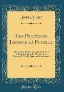 Les Procès de Jehanne La Pucelle: Manuscrit Inédit Légué Par Benoit XIV a la Bibliothèque de l'Université de Bologne Et Publie Avec Une Introduction (