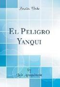 El Peligro Yanqui (Classic Reprint)