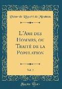 L'Ami des Hommes, ou Traité de la Population, Vol. 2 (Classic Reprint)