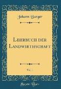 Lehrbuch der Landwirthschaft, Vol. 1 (Classic Reprint)