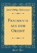 Fragmente aus dem Orient (Classic Reprint)