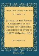 Journal of the Annual Convention of the Protestant Episcopal Church in the State of North Carolina, 1853 (Classic Reprint)