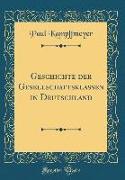Geschichte der Gesellschaftsklassen in Deutschland (Classic Reprint)