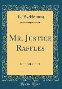 Mr. Justice Raffles (Classic Reprint)