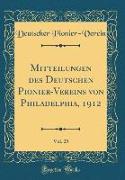Mitteilungen des Deutschen Pionier-Vereins von Philadelphia, 1912, Vol. 25 (Classic Reprint)