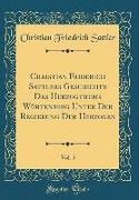 Christian Friderich Sattlers Geschichte Des Herzogthums Würtenberg Unter Der Regierung Der Herzogen, Vol. 5 (Classic Reprint)
