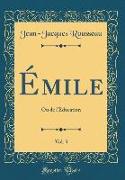 Émile, Vol. 3: Ou de l'Éducation (Classic Reprint)