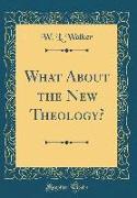 What About the New Theology? (Classic Reprint)