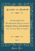 Alexander von Humboldts Reise in die Aequinoktial-Gegenden des Neuen Kontinents, Vol. 2 (Classic Reprint)