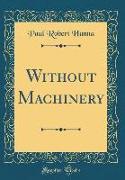 Without Machinery (Classic Reprint)