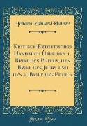 Kritisch Exegetisches Handbuch Über den 1. Brief des Petrus, den Brief des Judas und den 2. Brief des Petrus (Classic Reprint)