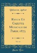 Revue Et Gazette Musicale de Paris, 1875, Vol. 42 (Classic Reprint)