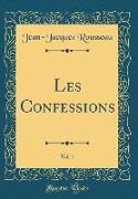 Les Confessions, Vol. 1 (Classic Reprint)