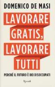 Lavorare gratis, lavorare tutti. Perché il futuro è dei disoccupati