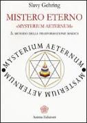 Mistero eterno. Mysterium aeternum. Il metodo della trasformazione magica