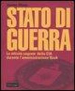 Stato di guerra. Le attività segrete della CIA durante l'amministrazione Bush