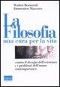 La filosofia, una cura per la vita. Contro il disagio dell'esistenza e i problemi dell'uomo contemporaneo