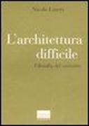 L'architettura difficile. Filosofia del costruire