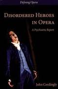 Disordered Heroes in Opera