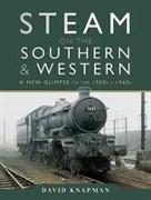 Steam on the Southern and Western: A New Glimpse of the 1950s and 1960s