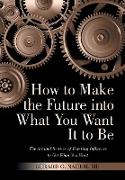 How to Make the Future into What You Want It to Be