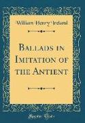 Ballads in Imitation of the Antient (Classic Reprint)