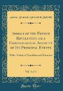 Annals of the French Revolution, or a Chronological Account of Its Principal Events, Vol. 3 of 4