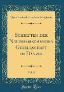Schriften der Naturforschenden Gesellschaft in Danzig, Vol. 8 (Classic Reprint)