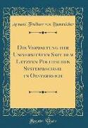 Die Verwaltung der Universitäten Seit dem Letzten Politischen Systemwechsel in Oesterreich (Classic Reprint)