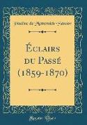 Éclairs du Passé (1859-1870) (Classic Reprint)