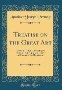 Treatise on the Great Art: A System of Physics According to Hermetic Philosophy and Theory and Practice of the Magisterium (Classic Reprint)