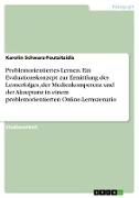 Problemorientiertes Lernen. Ein Evaluationskonzept zur Ermittlung des Lernerfolges, der Medienkompetenz und der Akzeptanz in einem problemorientierten Online-Lernszenario