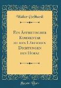 Ein Ästhetischer Kommentar zu den Lÿrischen Dichtungen des Horaz (Classic Reprint)