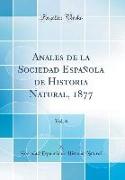 Anales de la Sociedad Española de Historia Natural, 1877, Vol. 6 (Classic Reprint)
