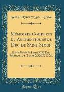 Mémoires Complets Et Authentiques du Duc de Saint-Simon