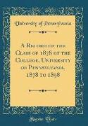 A Record of the Class of 1878 of the College, University of Pennsylvania, 1878 to 1898 (Classic Reprint)